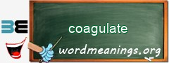 WordMeaning blackboard for coagulate